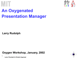 An Oxygenated Presentation Manager Larry Rudolph Oxygen Workshop, January, 2002