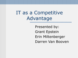 IT as a Competitive Advantage Presented by: Grant Epstein