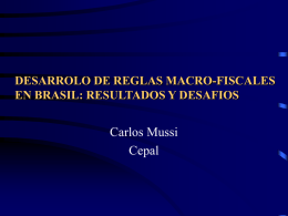 Carlos Mussi Cepal DESARROLO DE REGLAS MACRO-FISCALES EN BRASIL: RESULTADOS Y DESAFIOS