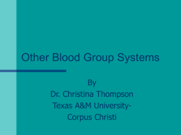 Other Blood Group Systems By Dr. Christina Thompson Texas A&amp;M University-