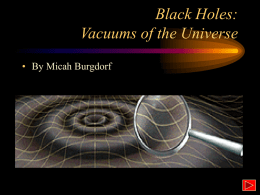 Black Holes: Vacuums of the Universe • By Micah Burgdorf