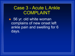Case 3 - Acute L Ankle COMPLAINT 56 yr. old white woman