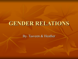 GENDER RELATIONS By  Tasveen &amp; Heather