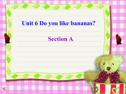 Section A Unit 6 Do you like bananas?