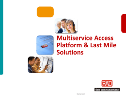 Multiservice Access Platform &amp; Last Mile Solutions 1