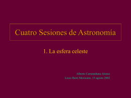 Cuatro Sesiones de Astronomía 1. La esfera celeste Alberto Carramiñana Alonso