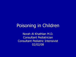 Poisoning in Children Norah Al Khathlan M.D. Consultant Pediatrician Consultant Pediatric Intensivist
