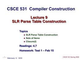 CSCE 531  Compiler Construction Lecture 9 SLR Parse Table Construction Topics