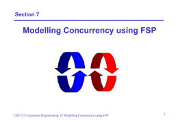 Modelling Concurrency using FSP Section 7 1