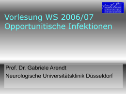 Vorlesung WS 2006/07 Opportunitische Infektionen Prof. Dr. Gabriele Arendt Neurologische Universitätsklinik Düsseldorf