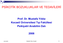 PSİKOTİK BOZUKLUKLAR VE TEDAVİLERİ Prof. Dr. Mustafa Yıldız Kocaeli Üniversitesi Tıp Fakültesi