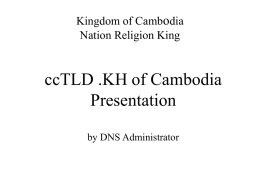 ccTLD .KH of Cambodia Presentation o Kingdom of Camb