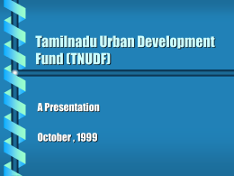 Tamilnadu Urban Development Fund (TNUDF) A Presentation October , 1999