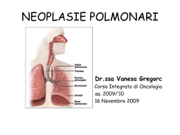 NEOPLASIE POLMONARI Dr.ssa Vanesa Gregorc Corso Integrato di Oncologia aa. 2009/’10