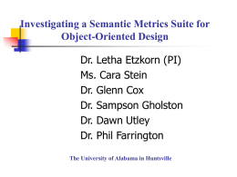 Investigating a Semantic Metrics Suite for Object-Oriented Design Dr. Letha Etzkorn (PI)