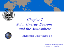 Chapter 2 Solar Energy, Seasons, and the Atmosphere Elemental Geosystems 5e