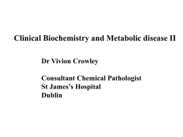 Clinical Biochemistry and Metabolic disease II Dr Vivion Crowley Consultant Chemical Pathologist