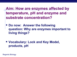 Aim: How are enzymes affected by temperature, pH and enzyme and 