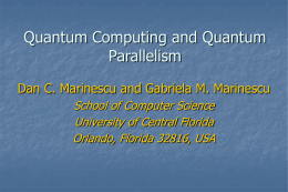 Quantum Computing and Quantum Parallelism Dan C. Marinescu and Gabriela M. Marinescu