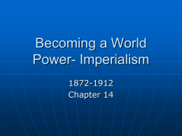 Becoming a World Power- Imperialism 1872-1912 Chapter 14