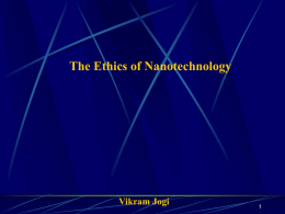 The Ethics of Nanotechnology Vikram Jogi 1