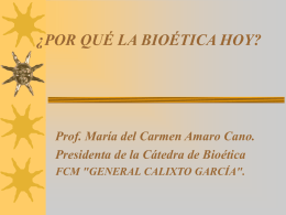 ¿POR QUÉ LA BIOÉTICA HOY? Prof. María del Carmen Amaro Cano.