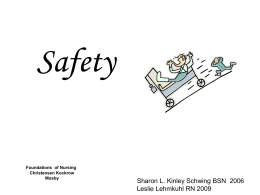 Safety Sharon L. Kinley Schwing BSN  2006 Leslie Lehmkuhl RN 2009