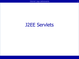J2EE Servlets Internet i jego zastosowania 1