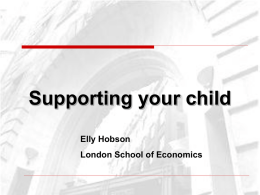 Supporting your child Elly Hobson London School of Economics