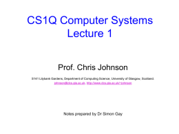 CS1Q Computer Systems Lecture 1 Prof. Chris Johnson