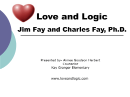 Love and Logic Jim Fay and Charles Fay, Ph.D. www.loveandlogic.com