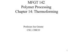 MFGT 142 Polymer Processing Chapter 14: Thermoforming Professor Joe Greene