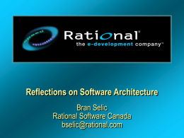 Reflections on Software Architecture Bran Selic Rational Software Canada