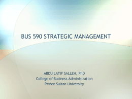BUS 590 STRATEGIC MANAGEMENT ABDU LATIF SALLEH, PhD College of Business Administration
