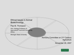 Ethical Issues in Animal Biotechnology Paul B. Thompson Advisory Committee on 21