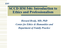 SCCD HM 546: Introduction to Ethics and Professionalism Howard Brody, MD, PhD