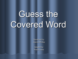 Guess the Covered Word Developed by: Joanne Whitley