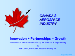 CANADA’S AEROSPACE INDUSTRY Innovation + Partnerships = Growth