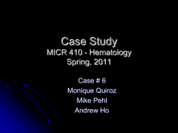 Case Study MICR 410 - Hematology Spring, 2011 Case # 6