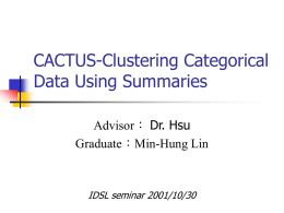 CACTUS-Clustering Categorical Data Using Summaries Advisor： Dr. Hsu Graduate：Min-Hung Lin