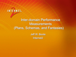 Inter-domain Performance Measurements (Plans, Schemas, and Fantasies) Jeff W. Boote
