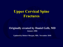 Upper Cervical Spine Fractures Originally created by Daniel Gelb, MD January 2006