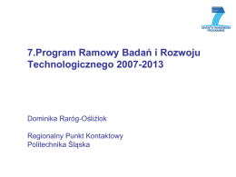 7.Program Ramowy Badań i Rozwoju Technologicznego 2007-2013 Ośliźlok Dominika Raróg-