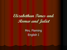 Romeo and Juliet Elizabethan Times and Mrs. Fleming English I