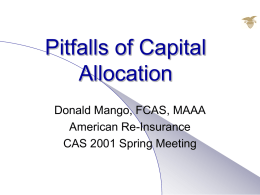 Pitfalls of Capital Allocation Donald Mango, FCAS, MAAA American Re-Insurance