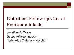 Outpatient Follow up Care of Premature Infants Jonathan R. Wispe Section of Neonatology