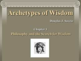 Archetypes of Wisdom Philosophy and the Search for Wisdom Douglas J. Soccio