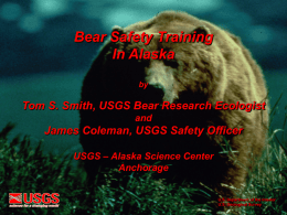 Bear Safety Training In Alaska Tom S. Smith, USGS Bear Research Ecologist