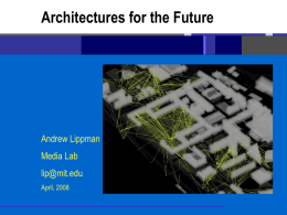Architectures for the Future Andrew Lippman Media Lab