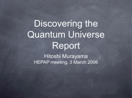 Discovering the Quantum Universe Report Hitoshi Murayama